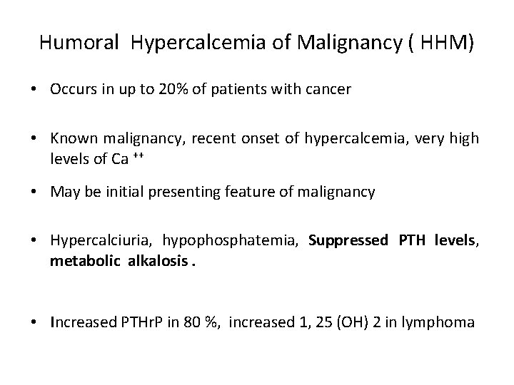 Humoral Hypercalcemia of Malignancy ( HHM) • Occurs in up to 20% of patients