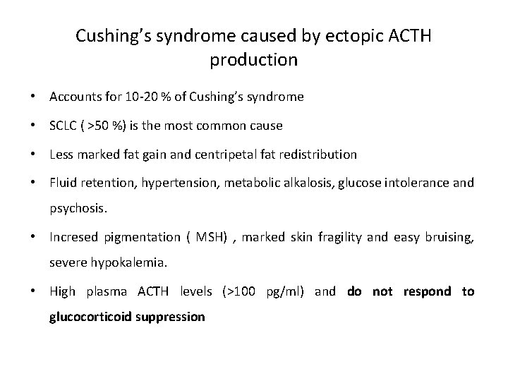 Cushing’s syndrome caused by ectopic ACTH production • Accounts for 10 -20 % of