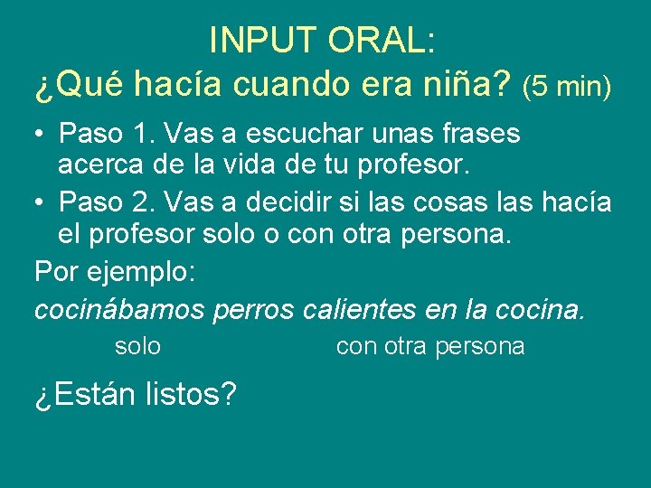 INPUT ORAL: ¿Qué hacía cuando era niña? (5 min) • Paso 1. Vas a INPUT ORAL: ¿Qué hacía cuando era niña? (5 min) • Paso 1. Vas a