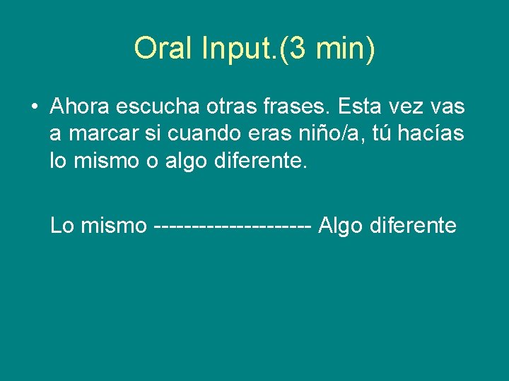 Oral Input. (3 min) • Ahora escucha otras frases. Esta vez vas a marcar Oral Input. (3 min) • Ahora escucha otras frases. Esta vez vas a marcar