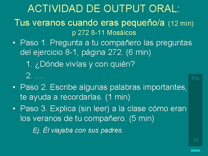 ACTIVIDAD DE OUTPUT ORAL: Tus veranos cuando eras pequeño/a (12 min) p 272 8 ACTIVIDAD DE OUTPUT ORAL: Tus veranos cuando eras pequeño/a (12 min) p 272 8