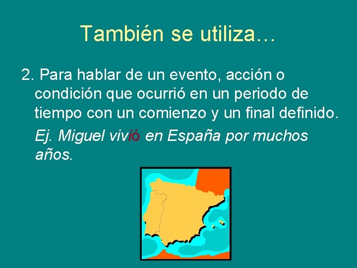 También se utiliza… 2. Para hablar de un evento, acción o condición que ocurrió También se utiliza… 2. Para hablar de un evento, acción o condición que ocurrió