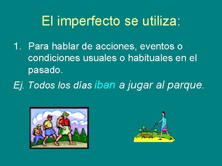 El imperfecto se utiliza: 1. Para hablar de acciones, eventos o condiciones usuales o El imperfecto se utiliza: 1. Para hablar de acciones, eventos o condiciones usuales o