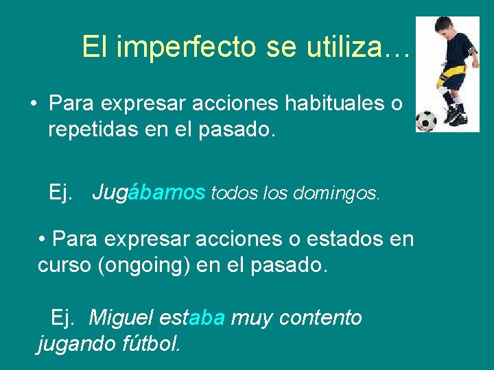 El imperfecto se utiliza… • Para expresar acciones habituales o repetidas en el pasado. El imperfecto se utiliza… • Para expresar acciones habituales o repetidas en el pasado.