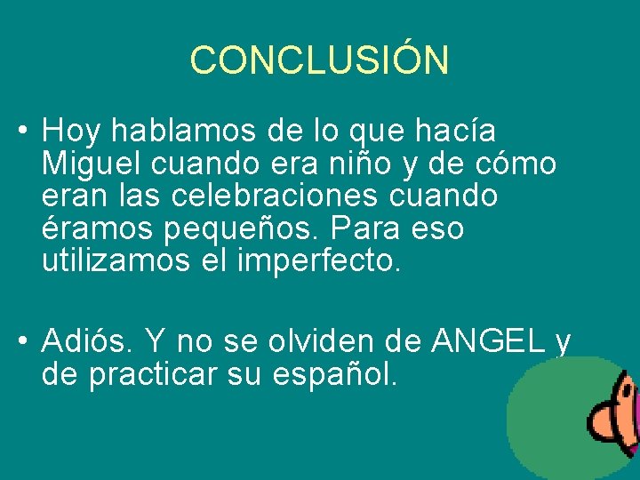 CONCLUSIÓN • Hoy hablamos de lo que hacía Miguel cuando era niño y de CONCLUSIÓN • Hoy hablamos de lo que hacía Miguel cuando era niño y de