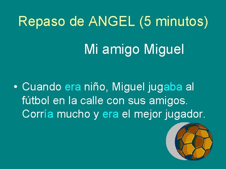 Repaso de ANGEL (5 minutos) Mi amigo Miguel • Cuando era niño, Miguel jugaba Repaso de ANGEL (5 minutos) Mi amigo Miguel • Cuando era niño, Miguel jugaba