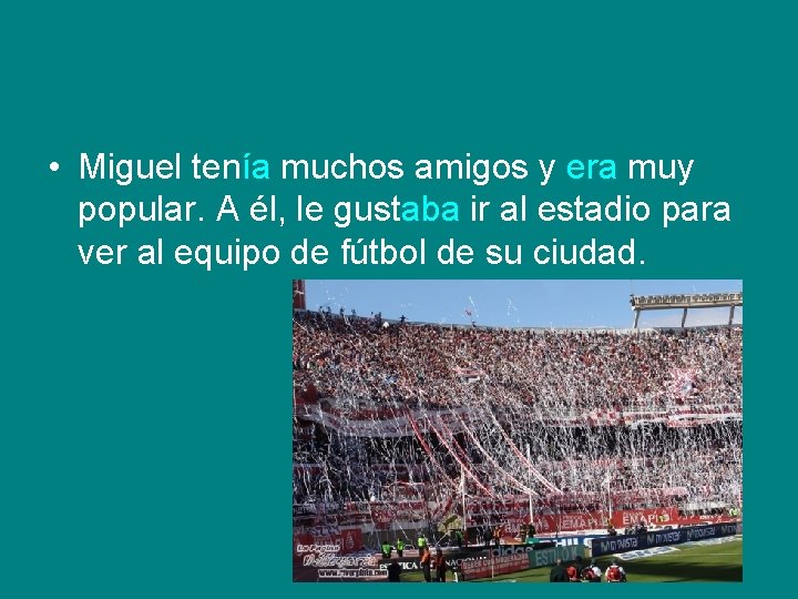 • Miguel tenía muchos amigos y era muy popular. A él, le gustaba • Miguel tenía muchos amigos y era muy popular. A él, le gustaba