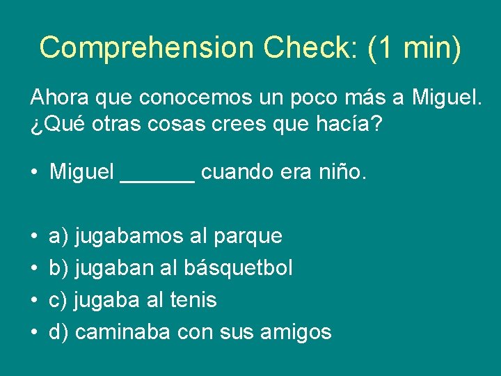 Comprehension Check: (1 min) Ahora que conocemos un poco más a Miguel. ¿Qué otras Comprehension Check: (1 min) Ahora que conocemos un poco más a Miguel. ¿Qué otras