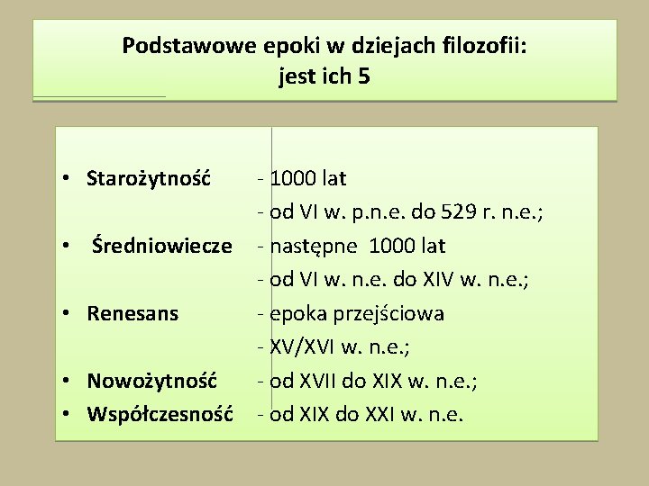 Podstawowe epoki w dziejach filozofii: jest ich 5 • Starożytność • Średniowiecze • Renesans