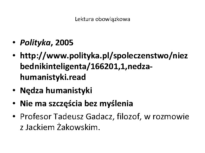 Lektura obowiązkowa • Polityka, 2005 • http: //www. polityka. pl/spoleczenstwo/niez bednikinteligenta/166201, 1, nedzahumanistyki. read