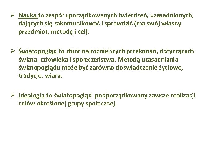 Ø Nauka to zespół uporządkowanych twierdzeń, uzasadnionych, dających się zakomunikować i sprawdzić (ma swój