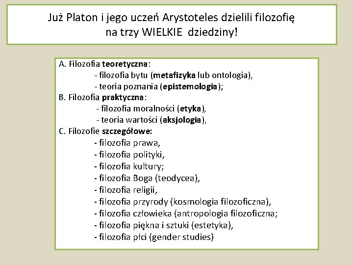 Już Platon i jego uczeń Arystoteles dzielili filozofię na trzy WIELKIE dziedziny! A. Filozofia