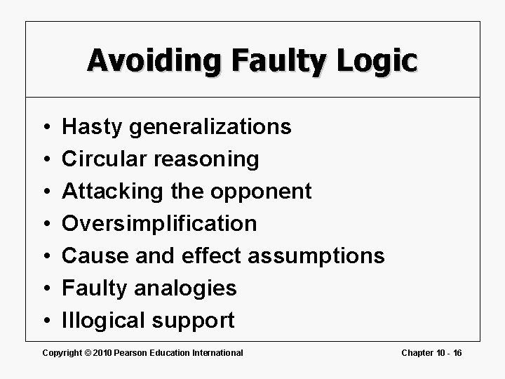 Avoiding Faulty Logic • • Hasty generalizations Circular reasoning Attacking the opponent Oversimplification Cause