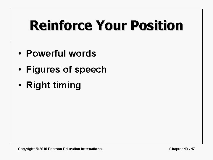 Reinforce Your Position • Powerful words • Figures of speech • Right timing Copyright