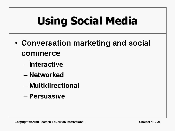 Using Social Media • Conversation marketing and social commerce – Interactive – Networked –