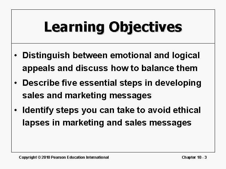 Learning Objectives • Distinguish between emotional and logical appeals and discuss how to balance