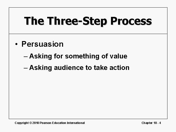 The Three-Step Process • Persuasion – Asking for something of value – Asking audience