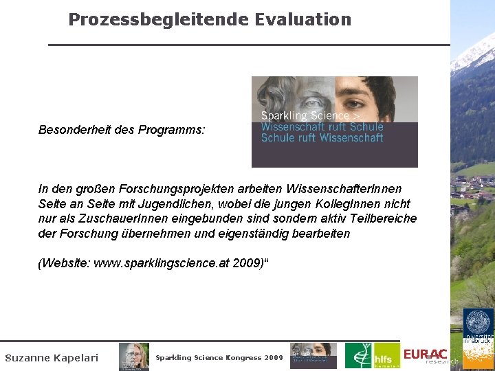 Prozessbegleitende Evaluation Besonderheit des Programms: In den großen Forschungsprojekten arbeiten Wissenschafter. Innen Seite an