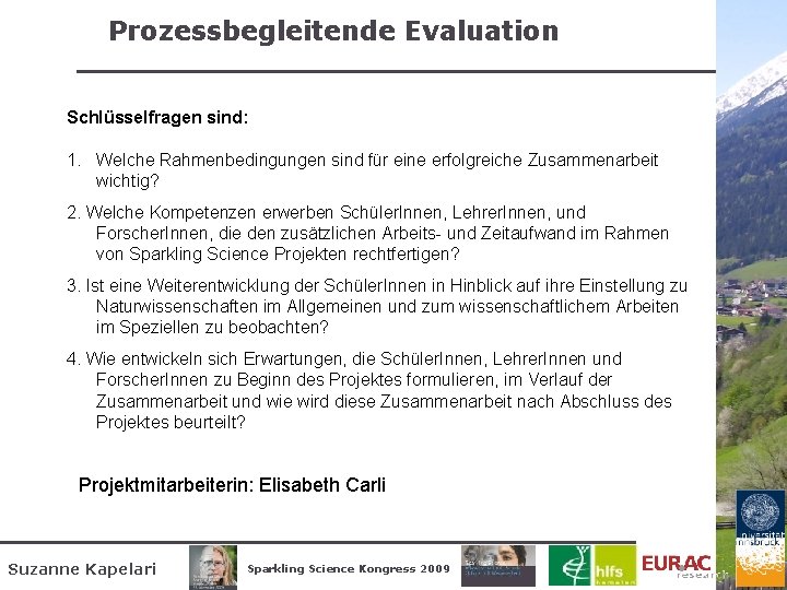 Prozessbegleitende Evaluation Schlüsselfragen sind: 1. Welche Rahmenbedingungen sind für eine erfolgreiche Zusammenarbeit wichtig? 2.