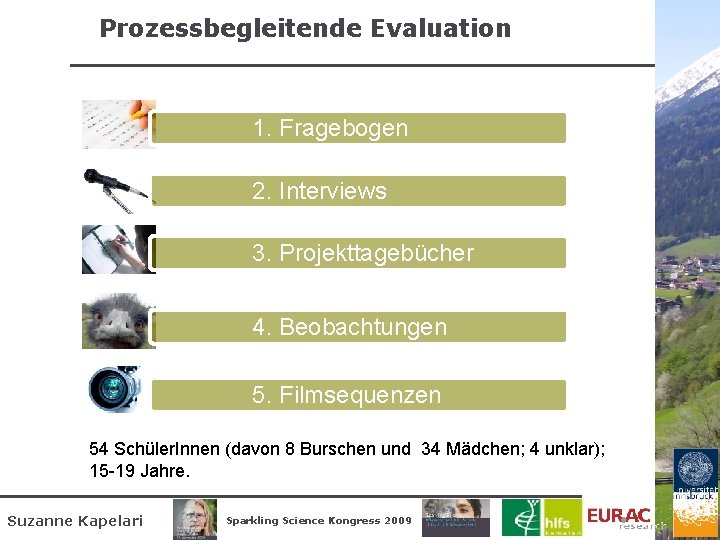 Prozessbegleitende Evaluation 1. Fragebogen 2. Interviews 3. Projekttagebücher 4. Beobachtungen 5. Filmsequenzen 54 Schüler.