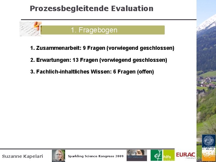 Prozessbegleitende Evaluation 1. Fragebogen 1. Zusammenarbeit: 9 Fragen (vorwiegend geschlossen) 2. Erwartungen: 13 Fragen