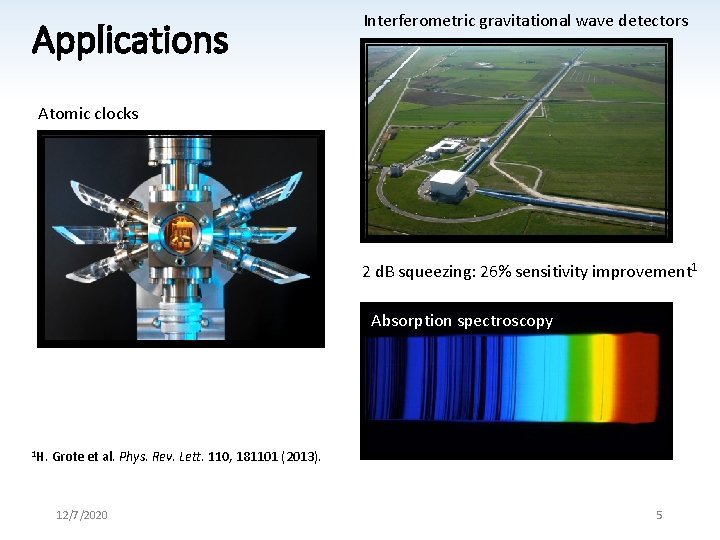 Applications Interferometric gravitational wave detectors Atomic clocks 2 d. B squeezing: 26% sensitivity improvement