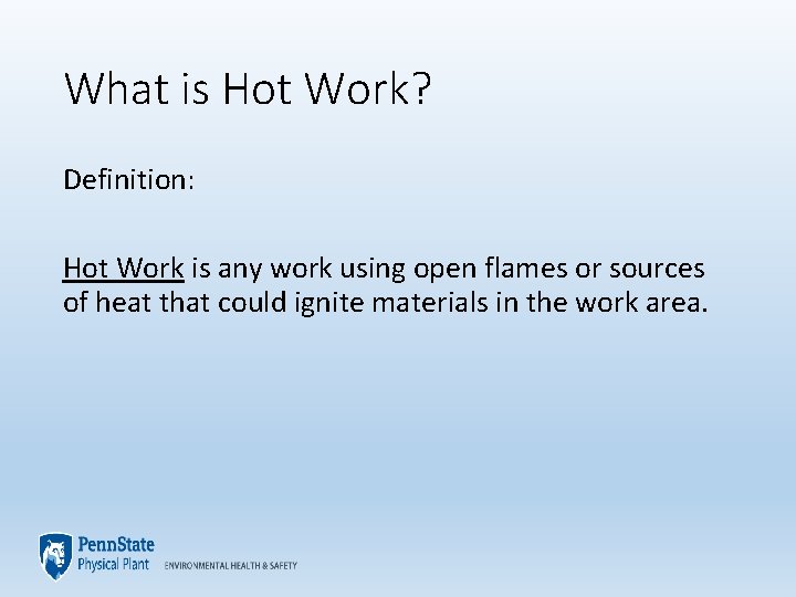 What is Hot Work? Definition: Hot Work is any work using open flames or