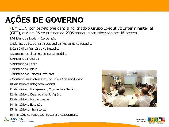 AÇÕES DE GOVERNO § Em 2005, por decreto presidencial, foi criado o Grupo Executivo