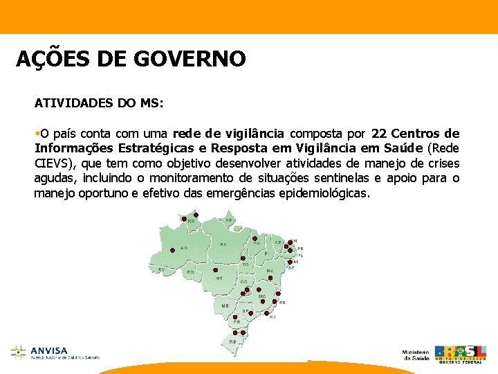 AÇÕES DE GOVERNO ATIVIDADES DO MS: §O país conta com uma rede de vigilância