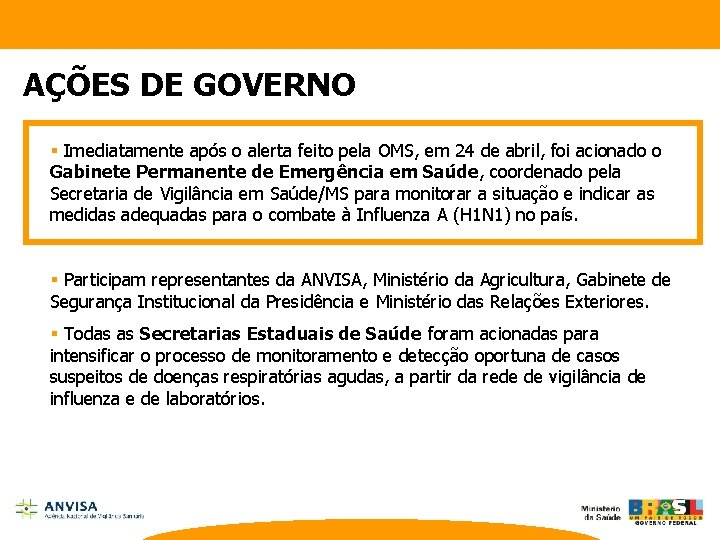 AÇÕES DE GOVERNO § Imediatamente após o alerta feito pela OMS, em 24 de
