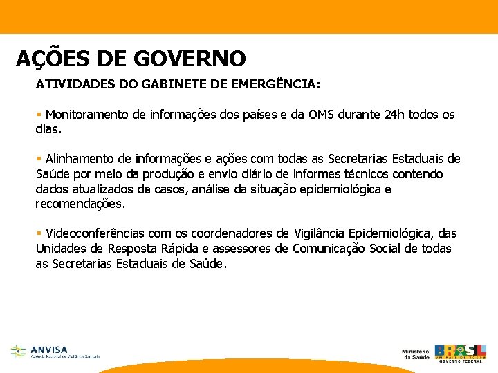 AÇÕES DE GOVERNO ATIVIDADES DO GABINETE DE EMERGÊNCIA: § Monitoramento de informações dos países