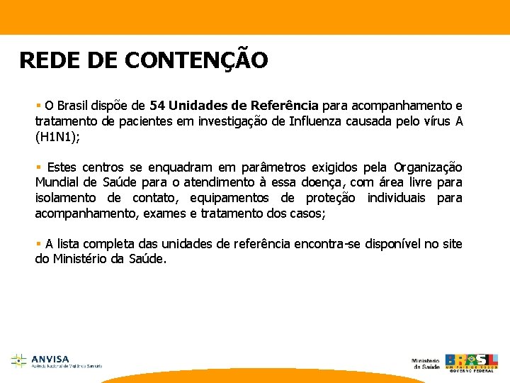 REDE DE CONTENÇÃO § O Brasil dispõe de 54 Unidades de Referência para acompanhamento