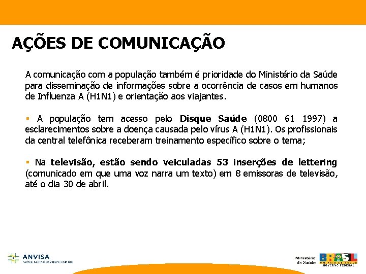 AÇÕES DE COMUNICAÇÃO A comunicação com a população também é prioridade do Ministério da