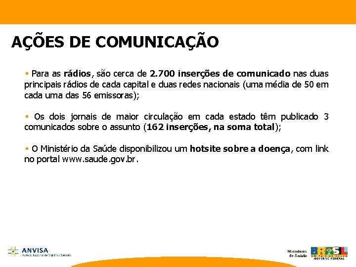 AÇÕES DE COMUNICAÇÃO § Para as rádios, são cerca de 2. 700 inserções de