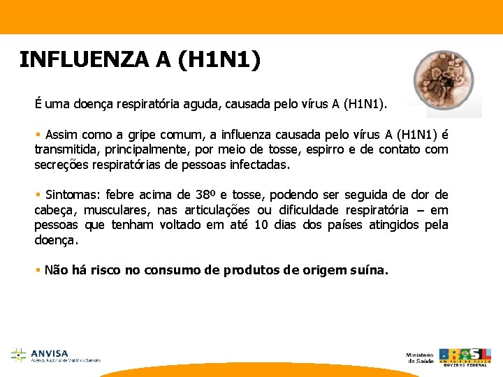 INFLUENZA A (H 1 N 1) É uma doença respiratória aguda, causada pelo vírus