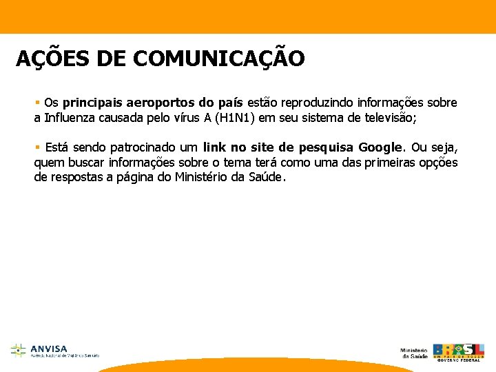 AÇÕES DE COMUNICAÇÃO § Os principais aeroportos do país estão reproduzindo informações sobre a