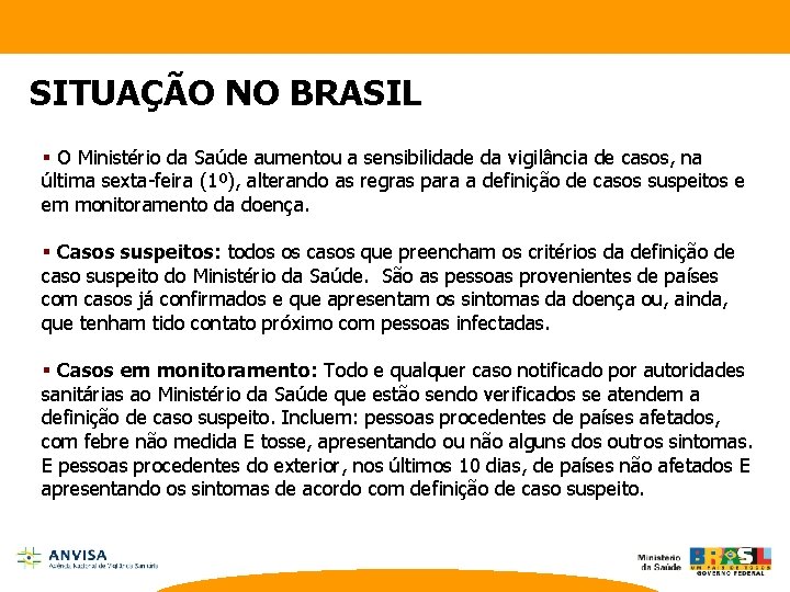SITUAÇÃO NO BRASIL § O Ministério da Saúde aumentou a sensibilidade da vigilância de