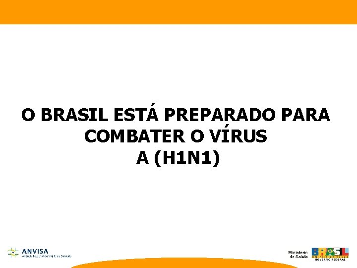 O BRASIL ESTÁ PREPARADO PARA COMBATER O VÍRUS A (H 1 N 1) 