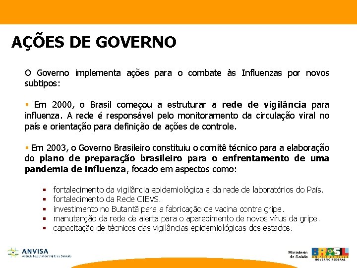 AÇÕES DE GOVERNO O Governo implementa ações para o combate às Influenzas por novos