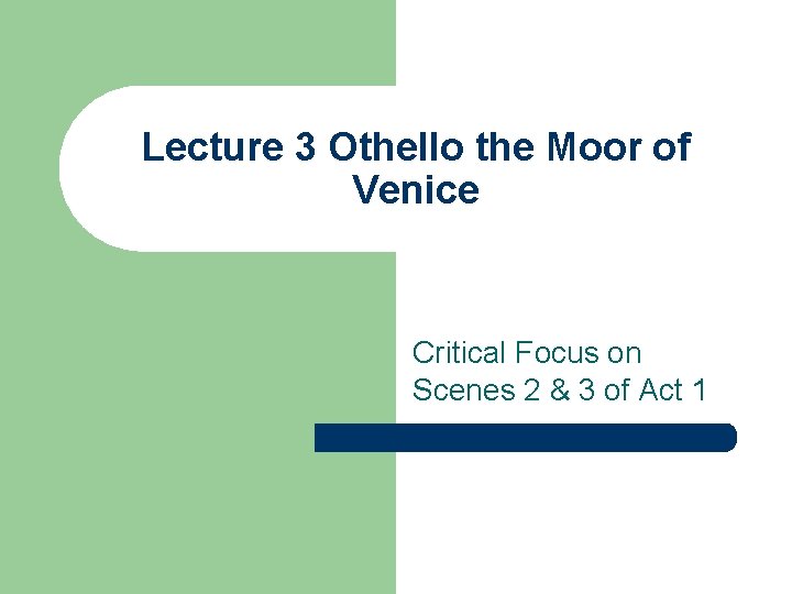 Lecture 3 Othello the Moor of Venice Critical Focus on Scenes 2 & 3
