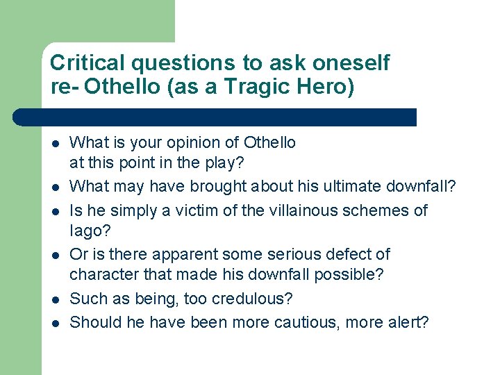 Critical questions to ask oneself re- Othello (as a Tragic Hero) l l l