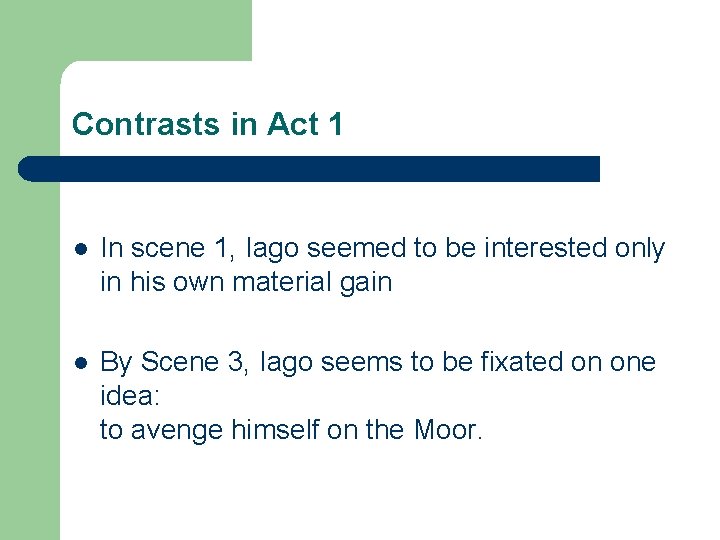 Contrasts in Act 1 l In scene 1, Iago seemed to be interested only