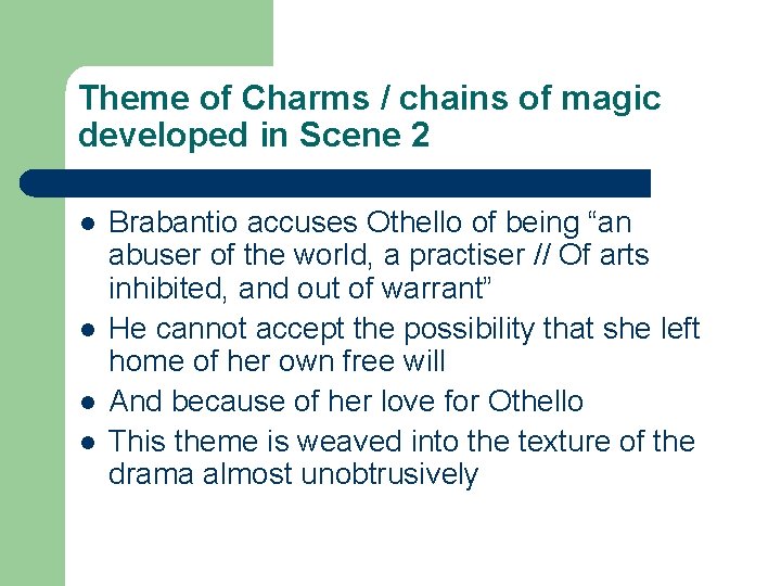 Theme of Charms / chains of magic developed in Scene 2 l l Brabantio