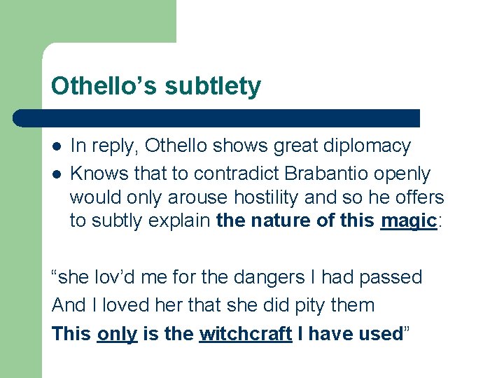 Othello’s subtlety l l In reply, Othello shows great diplomacy Knows that to contradict