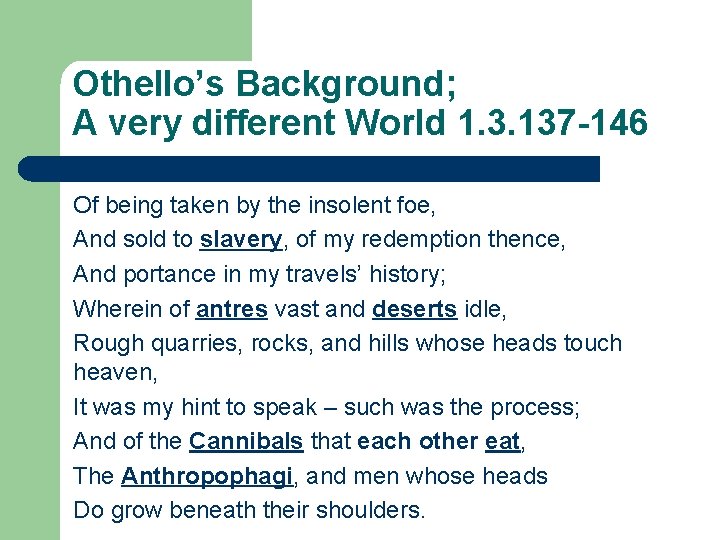 Othello’s Background; A very different World 1. 3. 137 -146 Of being taken by