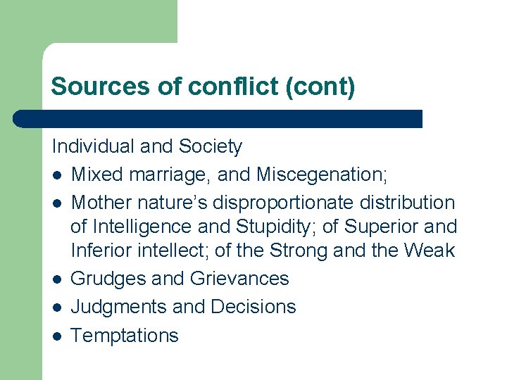 Sources of conflict (cont) Individual and Society l Mixed marriage, and Miscegenation; l Mother