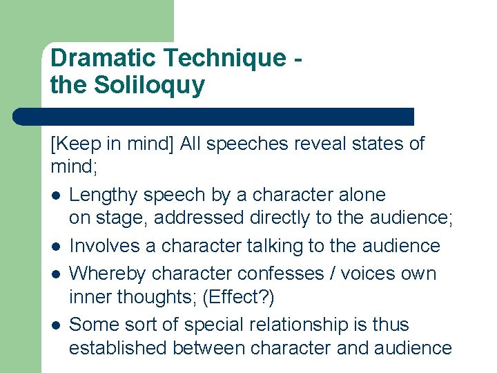 Dramatic Technique the Soliloquy [Keep in mind] All speeches reveal states of mind; l