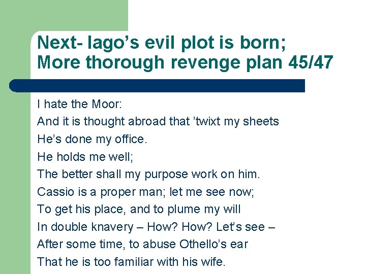 Next- Iago’s evil plot is born; More thorough revenge plan 45/47 I hate the