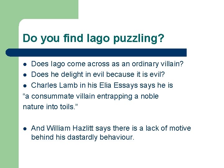 Do you find Iago puzzling? Does Iago come across as an ordinary villain? l