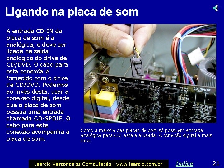 Ligando na placa de som A entrada CD-IN da placa de som é a